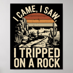 Ich kam, ich sah, ich stolperte über einen Felsen Poster