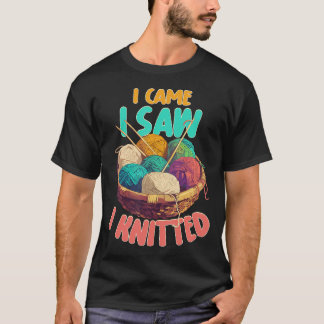 Ich kam, ich sah, ich strickte Strickmuster Bastel T-Shirt