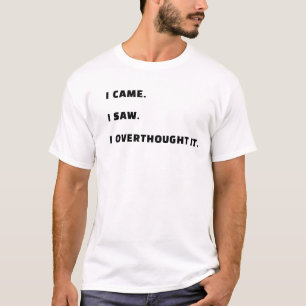 Ich kam. Ich sah. Ich überdachte es. Überdenker T-Shirt