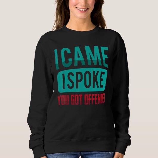 Ich kam, ich sprach, du Got sarkastischen Witz Sweatshirt (Vorderseite)