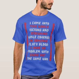 Ich kam in diese Welt T-Shirt