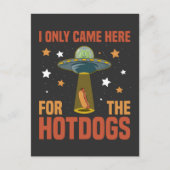 Ich kam nur wegen der lustigen Alien der Hotdogs h Postkarte (Vorderseite)