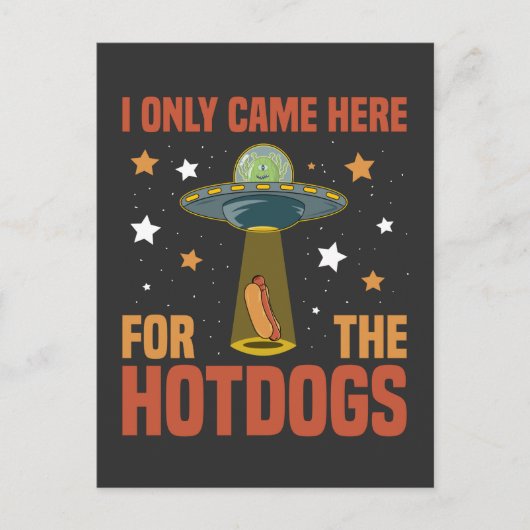 Ich kam nur wegen der lustigen Alien der Hotdogs h Postkarte (Vorderseite)