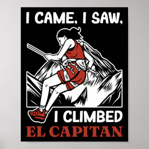 Ich kam sah bestieg El Capitan Felsenkletterer Yos Poster