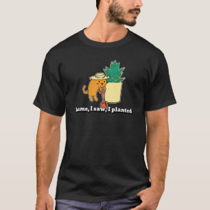 Ich kam sah und pflanzte Katzen Gärtner Zitat T-Shirt