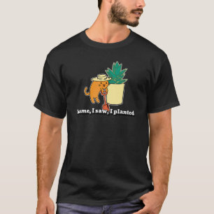 Ich kam sah und pflanzte Katzen Gärtner Zitat T-Shirt