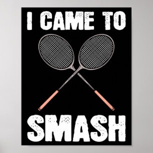 Ich kam, um Badminton Racquet Spaß zu zerschlagen Poster
