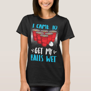 Ich kam, um meine Bälle nass Beer Party Beer Pong  T-Shirt