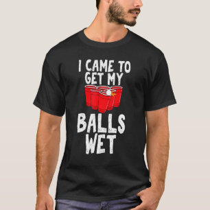 Ich kam, um meine Bälle nass zu machen Sarkastisch T-Shirt