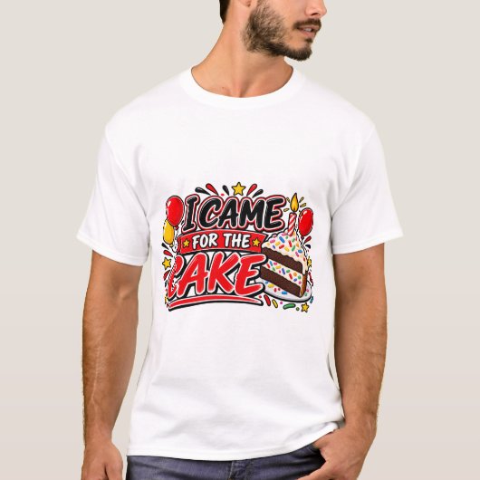 Ich kam wegen der Torte T-Shirt (Vorderseite)
