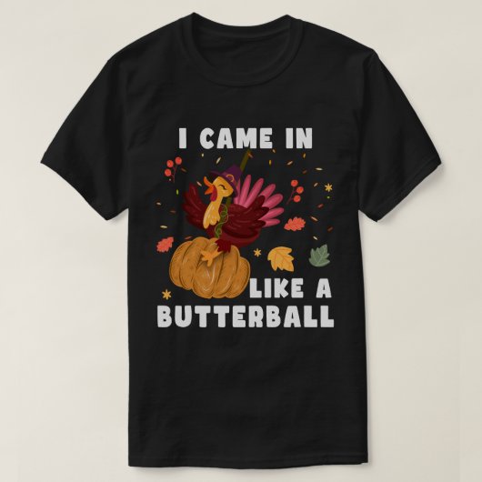 Ich kam wie ein Butterball, ein Geschenk des Ernte T-Shirt (Design vorne)