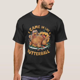 Ich kam wie ein Butterball-Stil für die ganze Fa T-Shirt