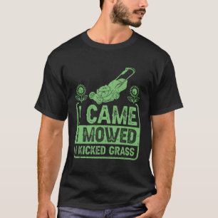 Ich kam zum Mähen, als ich den Rasenmäher kickte T-Shirt