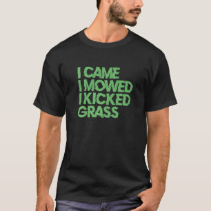 Ich kam zum Mähen, als ich den Rasenmäher kickte T-Shirt