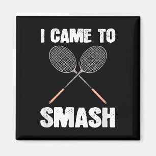 Ich kam zum Zerschmettern Badminton Schläger Spaß Magnet