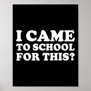 Ich kam zur Schule für dieses lustige, sarkastisch Poster
