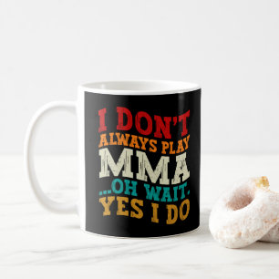 Ich kämpfe nicht immer MMA, oh warte, doch ich käm Kaffeetasse