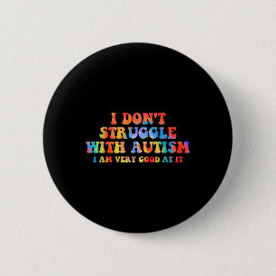 Ich kämpfe nicht mit Autismus, ich bin sehr gut da Button