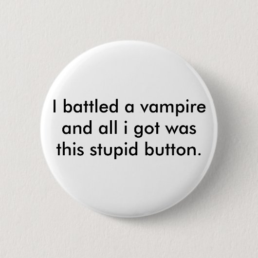 Ich kämpfte einen Vampire und alles, das ich got, Button (Vorderseite)