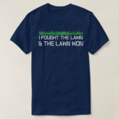 Ich kämpfte gegen den Rasen, und der Rasen gewann T-Shirt (Design vorne)