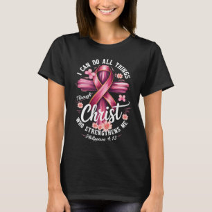 Ich kann alle Dinge durch Christus tun Brustkrebs  T-Shirt