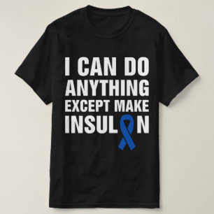 Ich kann alles außer Insulin herstellen Diabetes T-Shirt