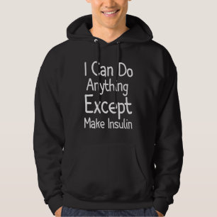 Ich kann alles tun, außer Insulin herstellen Hoodie