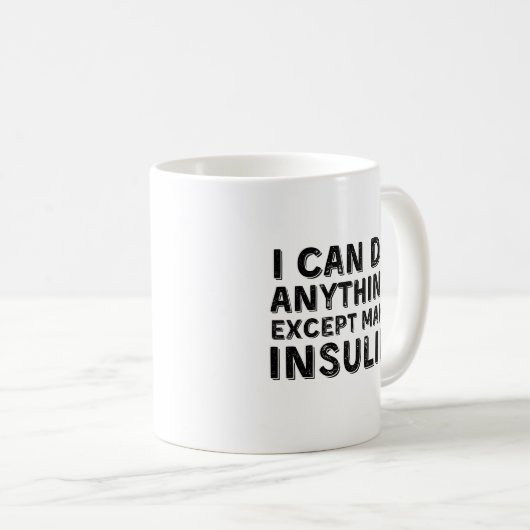 Ich kann alles tun, außer Insulin herzustellen Kaffeetasse (VorderseiteRechts)