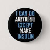 Ich kann alles tun, außer Insulin Typ 1 Diabetes Button (Vorderseite)