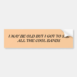 Ich kann, alt sein aber got, um alle coolen Bänder Autoaufkleber