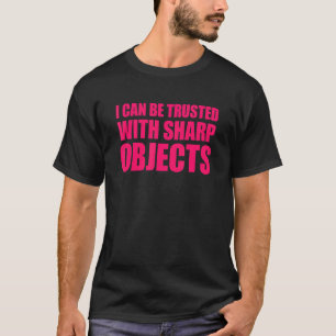 Ich kann auf scharfe Objekte vertrauen T-Shirt