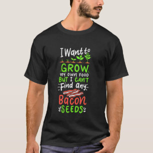 Ich kann Bacon-Samen finden Gärtner-Witz Gartenar T-Shirt