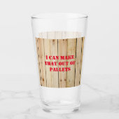 ICH KANN DAS AUS PALETTEN MACHEN GLAS (Vorderseite)