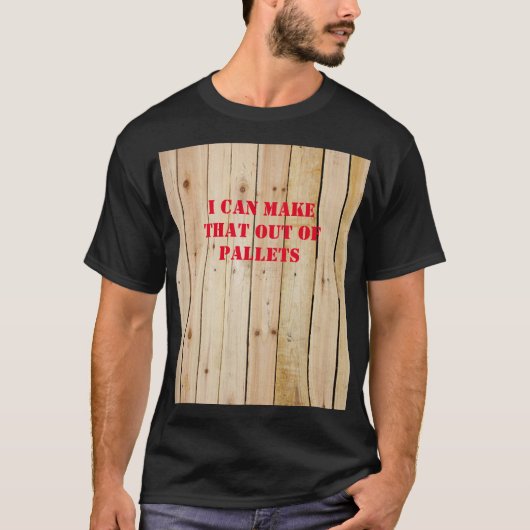 ICH KANN DAS AUS PALETTEN MACHEN T-Shirt (Vorderseite)