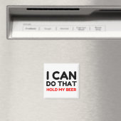 ICH KANN DAS MACHEN, WENN ICH MEIN BIER HALTE MAGNET (In Situ (Geschirrspüler))