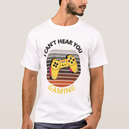 Ich kann dein Gaming nicht hören T-Shirt