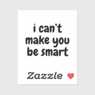 Ich kann dich nicht dazu bringen, intelligent zu s aufkleber