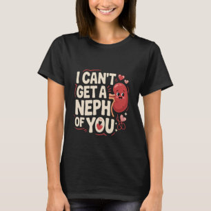 Ich kann dich nicht genug kriegen Nephrologie-Kran T-Shirt