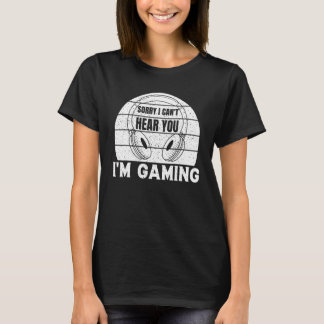 ICH KANN DICH NICHT HÖREN, ICH SPIELE Eben Gamer-H T-Shirt