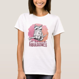 Ich kann dich nicht über meine Fabelhaftigkeit hör T-Shirt