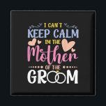 Ich kann die Ruhe in der Mutter der Groom Wedding  Magnet<br><div class="desc">Ich kann die Ruhe in der Mutter der Groom Wedding Braut nicht Behalten haben</div>