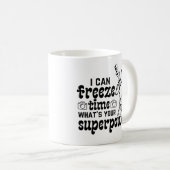 Ich kann die Zeit einfrieren, was deine Supermacht Kaffeetasse (VorderseiteRechts)