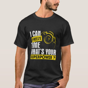 Ich kann die Zeit für Fotografen einfrieren T-Shirt