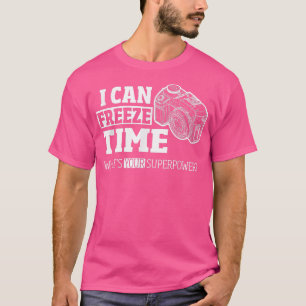 Ich kann die Zeit    für Fotografen einfrieren  T-Shirt
