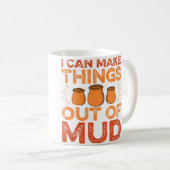 Ich kann Dinge aus Schlamm machen - Keramikkünstle Kaffeetasse (VorderseiteRechts)