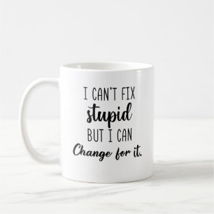 Ich kann Dummheit nicht reparieren, aber ich kann Kaffeetasse