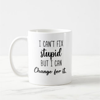 Ich kann Dummheit nicht reparieren, aber ich kann Kaffeetasse