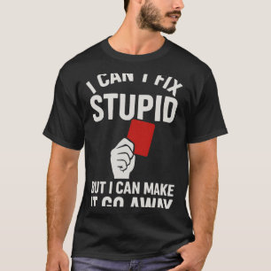 Ich kann Dummheit nicht reparieren, aber ich kann T-Shirt