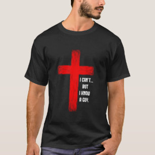 Ich kann es, aber ich kenne einen Typ Jesus kreuze T-Shirt