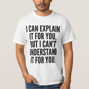 ICH KANN, ES FÜR SIE ERKLÄREN ABER KANN NICHT T-Shirt